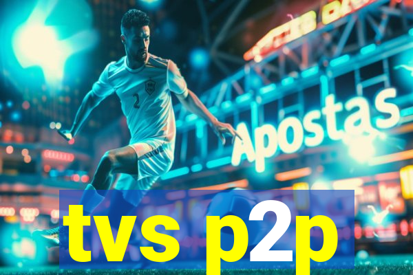 tvs p2p